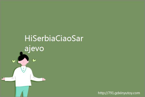 HiSerbiaCiaoSarajevo